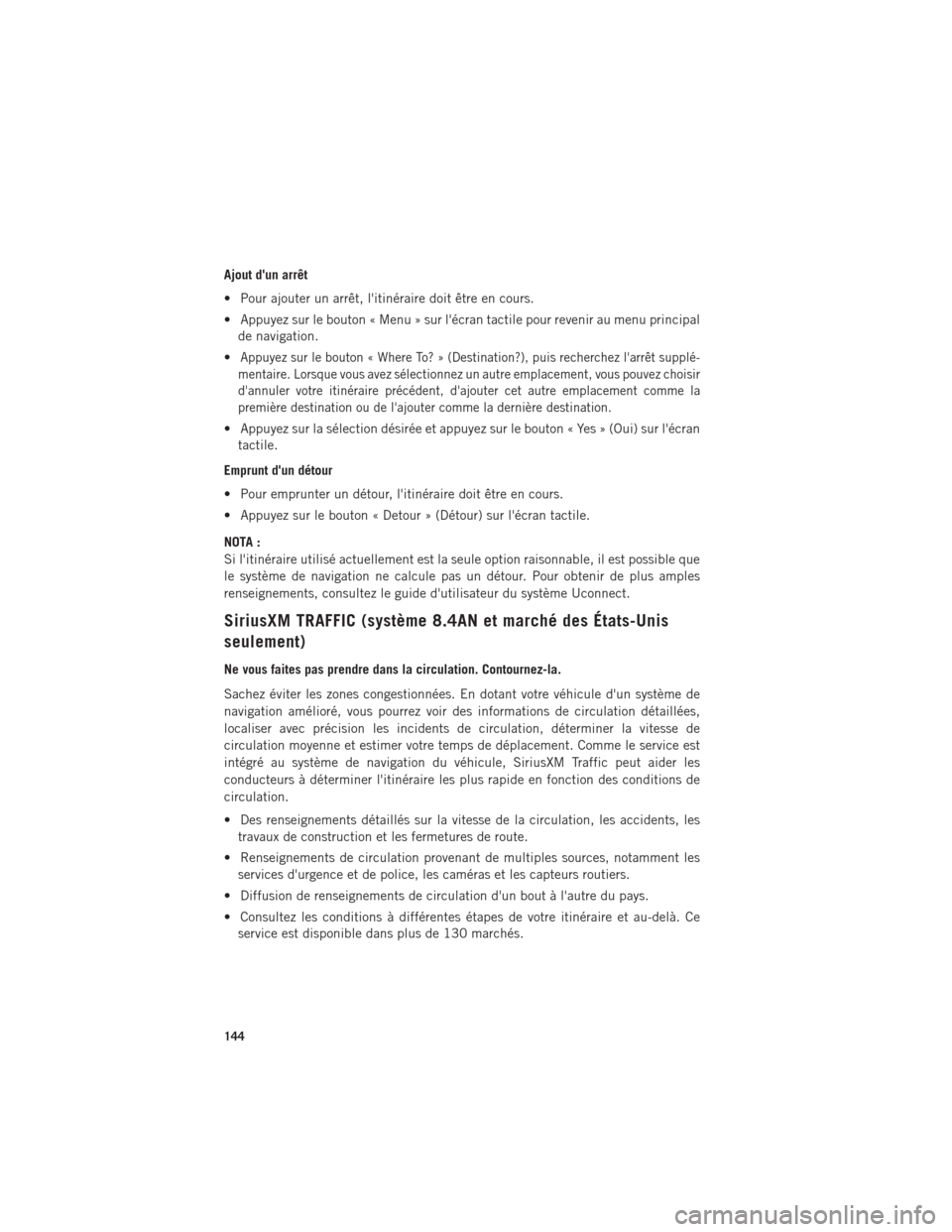 Ram 1500 2016  Guide dutilisateur (in French) Ajout dun arrêt
• Pour ajouter un arrêt, litinéraire doit être en cours.
• Appuyez sur le bouton « Menu » sur lécran tactile pour revenir au menu principalde navigation.
•
Appuyez sur 