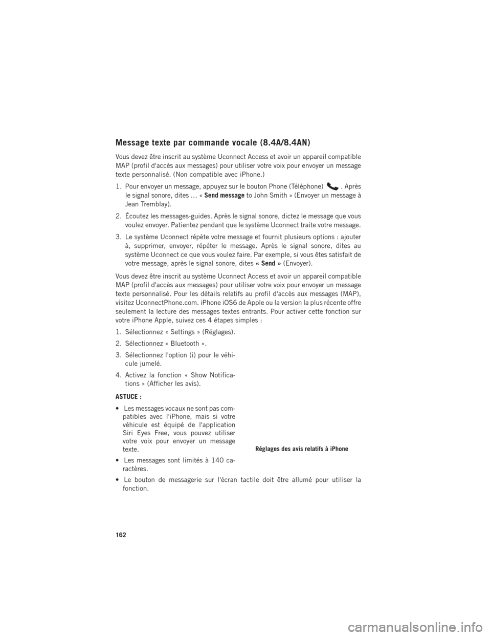 Ram 1500 2016 Guide dutilisateur (in French) Message texte par commande vocale (8.4A/8.4AN)
Vous devez être inscrit au système Uconnect Access et avoir un appareil compatible
MAP (profil daccès aux messages) pour utiliser votre voix pour env Ram 1500 2016 Guide dutilisateur (in French) Message texte par commande vocale (8.4A/8.4AN)
Vous devez être inscrit au système Uconnect Access et avoir un appareil compatible
MAP (profil daccès aux messages) pour utiliser votre voix pour env