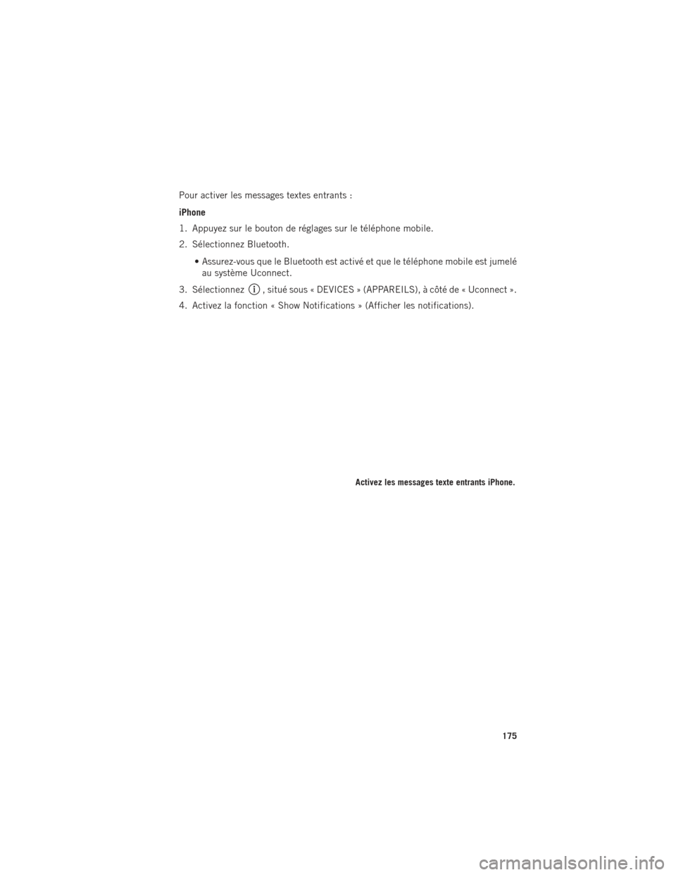 Ram 1500 2016 Guide dutilisateur (in French) Pour activer les messages textes entrants :
iPhone
1. Appuyez sur le bouton de réglages sur le téléphone mobile.
2. Sélectionnez Bluetooth.• Assurez-vous que le Bluetooth est activé et que le t Ram 1500 2016 Guide dutilisateur (in French) Pour activer les messages textes entrants :
iPhone
1. Appuyez sur le bouton de réglages sur le téléphone mobile.
2. Sélectionnez Bluetooth.• Assurez-vous que le Bluetooth est activé et que le t