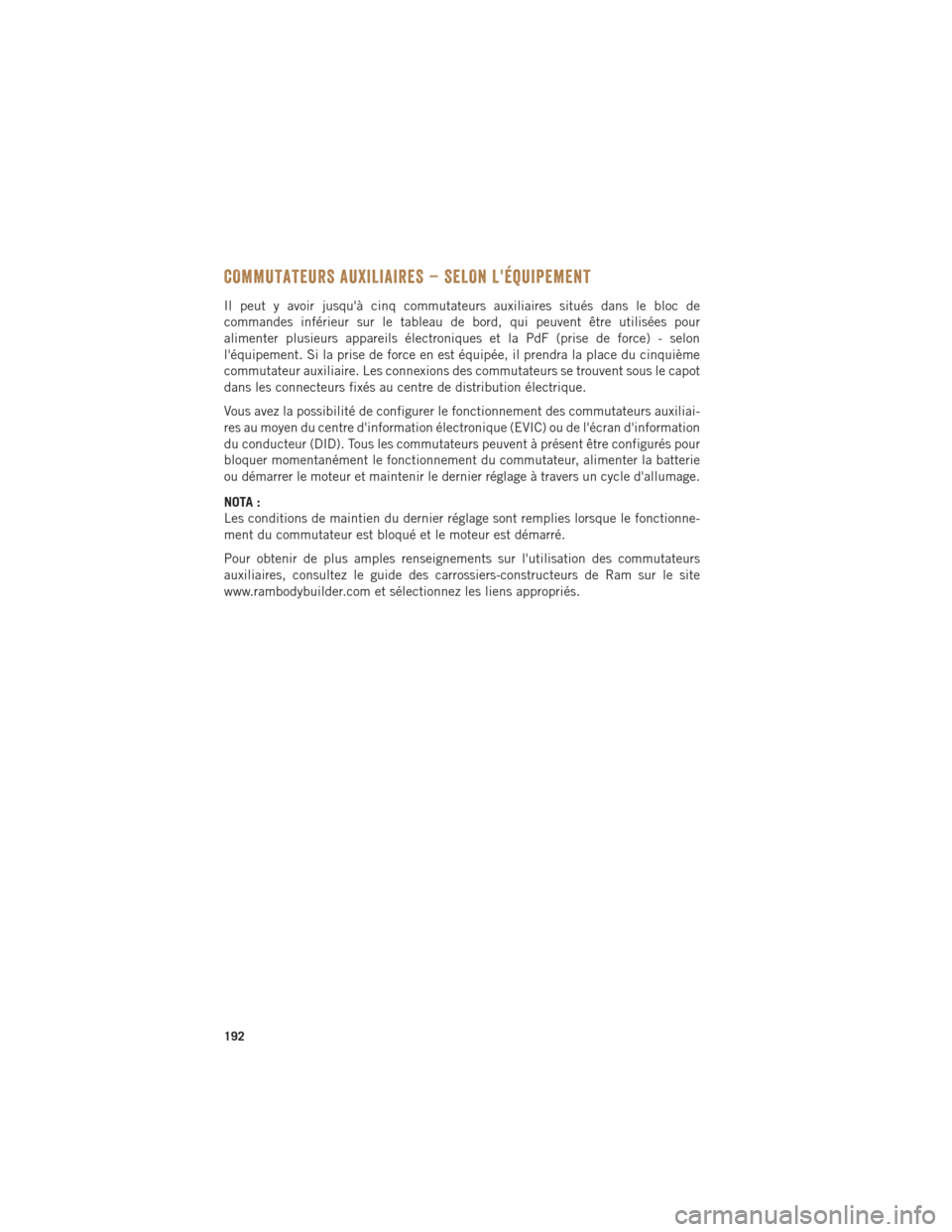 Ram 1500 2016  Guide dutilisateur (in French) COMMUTATEURS AUXILIAIRES – SELON LÉQUIPEMENT
Il peut y avoir jusquà cinq commutateurs auxiliaires situés dans le bloc de
commandes inférieur sur le tableau de bord, qui peuvent être utilisée Ram 1500 2016  Guide dutilisateur (in French) COMMUTATEURS AUXILIAIRES – SELON LÉQUIPEMENT
Il peut y avoir jusquà cinq commutateurs auxiliaires situés dans le bloc de
commandes inférieur sur le tableau de bord, qui peuvent être utilisée