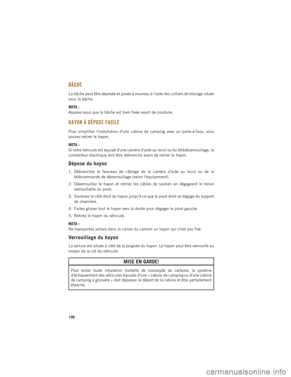 Ram 1500 2016  Guide dutilisateur (in French) BÂCHE
La bâche peut être déposée et posée à nouveau à laide des colliers de blocage situés
sous la bâche.
NOTA :
Assurez-vous que la bâche est bien fixée avant de conduire.
HAYON À DÉPO Ram 1500 2016  Guide dutilisateur (in French) BÂCHE
La bâche peut être déposée et posée à nouveau à laide des colliers de blocage situés
sous la bâche.
NOTA :
Assurez-vous que la bâche est bien fixée avant de conduire.
HAYON À DÉPO