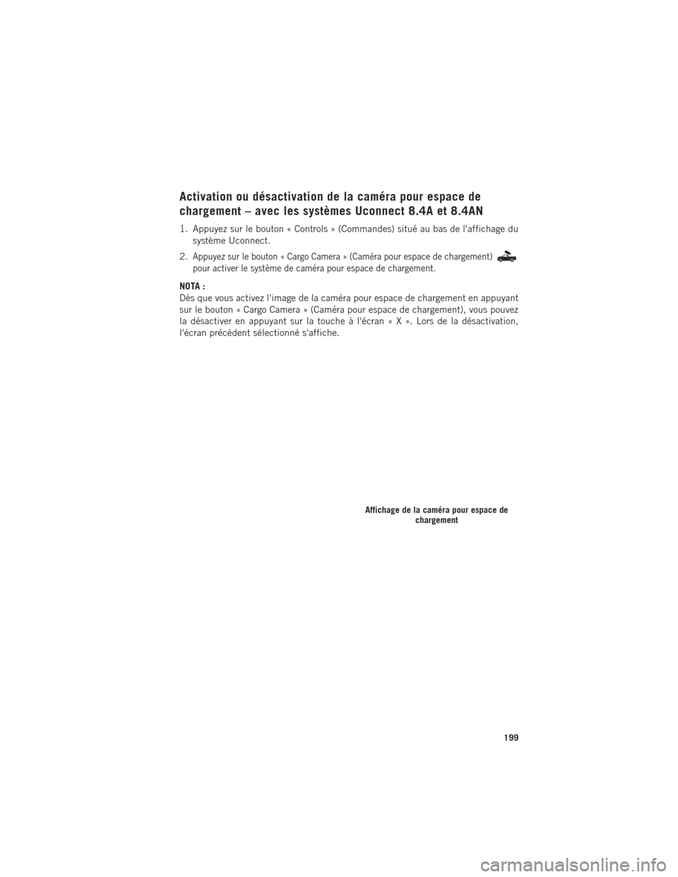 Ram 1500 2016 Guide dutilisateur (in French) Activation ou désactivation de la caméra pour espace de
chargement – avec les systèmes Uconnect 8.4A et 8.4AN
1. Appuyez sur le bouton « Controls » (Commandes) situé au bas de laffichage dusy Ram 1500 2016 Guide dutilisateur (in French) Activation ou désactivation de la caméra pour espace de
chargement – avec les systèmes Uconnect 8.4A et 8.4AN
1. Appuyez sur le bouton « Controls » (Commandes) situé au bas de laffichage dusy