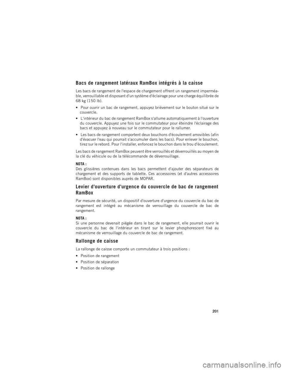 Ram 1500 2016 Guide dutilisateur (in French) Bacs de rangement latéraux RamBox intégrés à la caisse
Les bacs de rangement de lespace de chargement offrent un rangement imperméa-
ble, verrouillable et disposant dun système déclairage po Ram 1500 2016 Guide dutilisateur (in French) Bacs de rangement latéraux RamBox intégrés à la caisse
Les bacs de rangement de lespace de chargement offrent un rangement imperméa-
ble, verrouillable et disposant dun système déclairage po