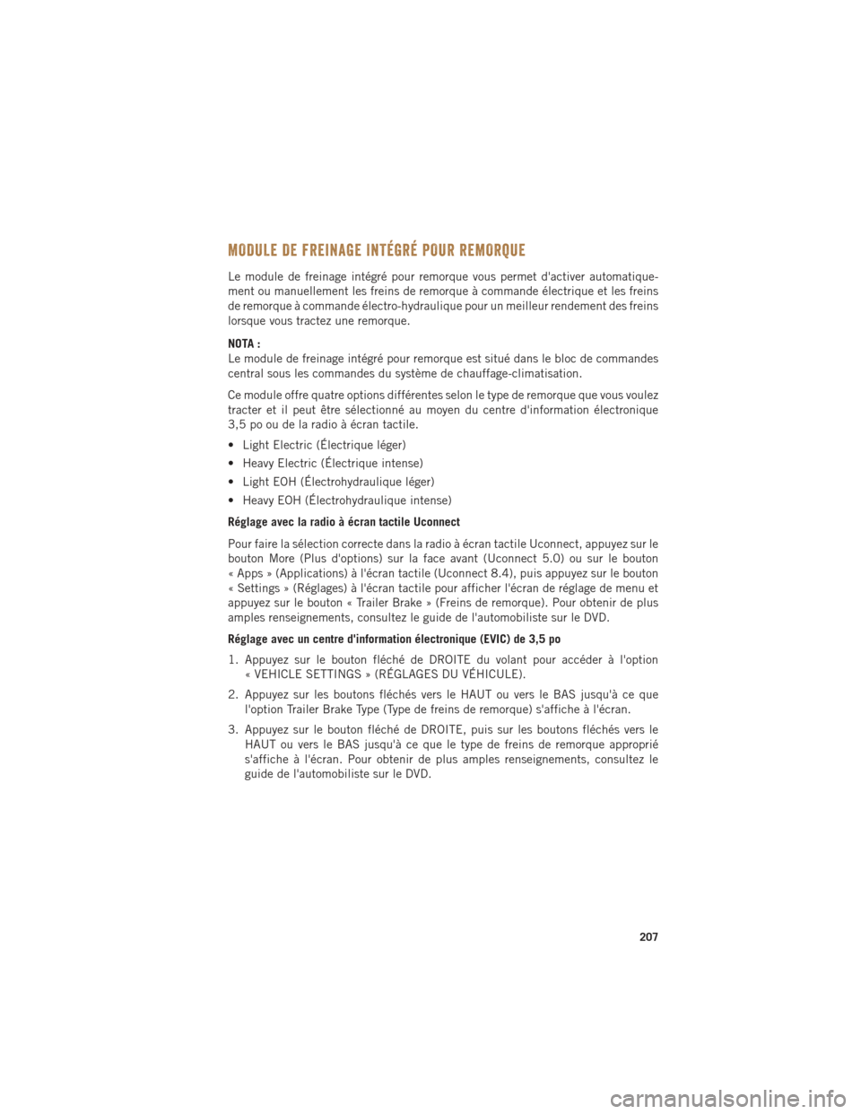 Ram 1500 2016 Guide dutilisateur (in French) MODULE DE FREINAGE INTÉGRÉ POUR REMORQUE
Le module de freinage intégré pour remorque vous permet dactiver automatique-
ment ou manuellement les freins de remorque à commande électrique et les f Ram 1500 2016 Guide dutilisateur (in French) MODULE DE FREINAGE INTÉGRÉ POUR REMORQUE
Le module de freinage intégré pour remorque vous permet dactiver automatique-
ment ou manuellement les freins de remorque à commande électrique et les f