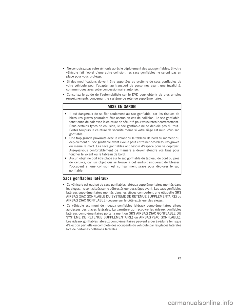 Ram 1500 2016 Guide dutilisateur (in French) • Ne conduisez pas votre véhicule après le déploiement des sacs gonflables. Si votrevéhicule fait lobjet dune autre collision, les sacs gonflables ne seront pas en
place pour vous protéger.
â Ram 1500 2016 Guide dutilisateur (in French) • Ne conduisez pas votre véhicule après le déploiement des sacs gonflables. Si votrevéhicule fait lobjet dune autre collision, les sacs gonflables ne seront pas en
place pour vous protéger.
â