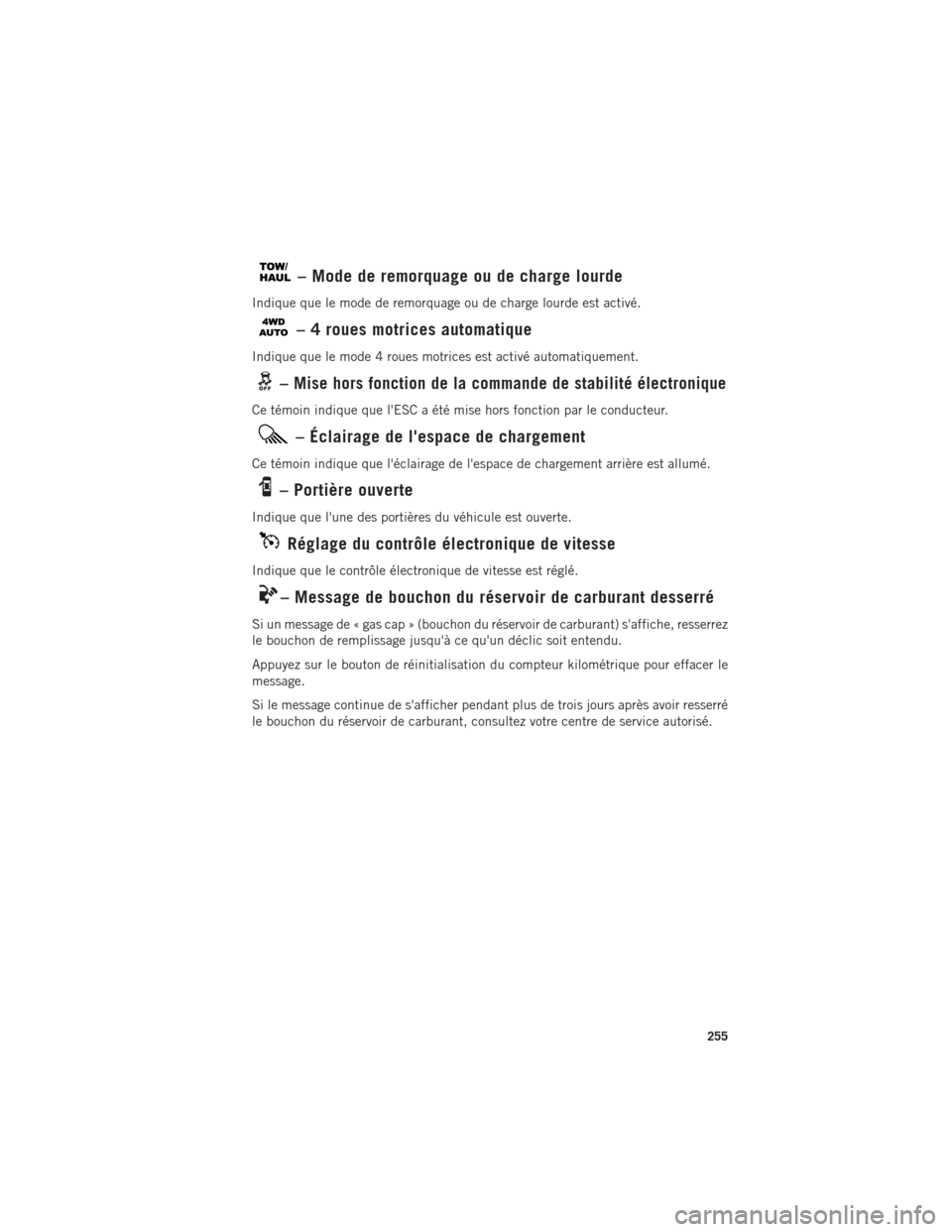 Ram 1500 2016 Guide dutilisateur (in French) – Mode de remorquage ou de charge lourde
Indique que le mode de remorquage ou de charge lourde est activé.
– 4 roues motrices automatique
Indique que le mode 4 roues motrices est activé automati Ram 1500 2016 Guide dutilisateur (in French) – Mode de remorquage ou de charge lourde
Indique que le mode de remorquage ou de charge lourde est activé.
– 4 roues motrices automatique
Indique que le mode 4 roues motrices est activé automati