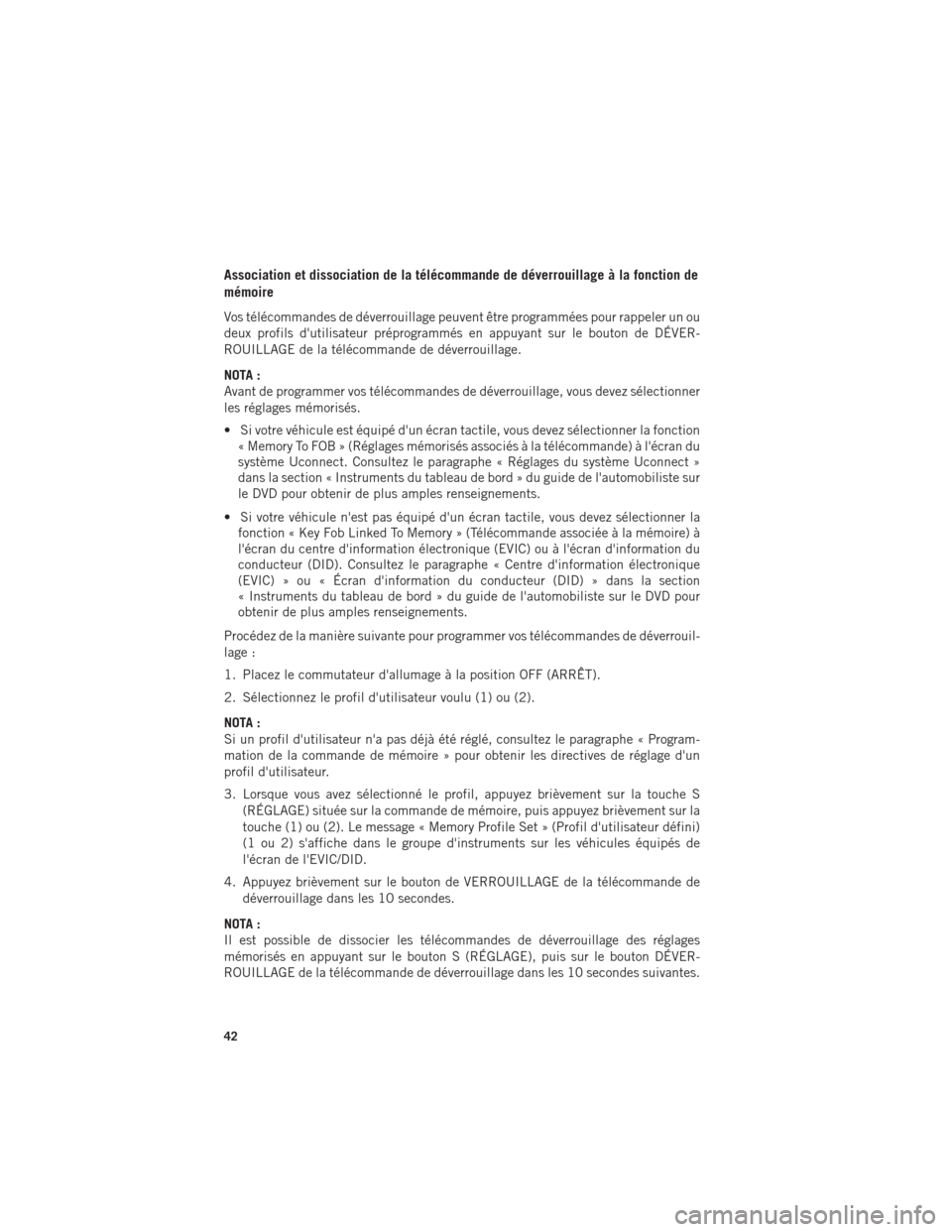Ram 1500 2016 Guide dutilisateur (in French) Association et dissociation de la télécommande de déverrouillage à la fonction de
mémoire
Vos télécommandes de déverrouillage peuvent être programmées pour rappeler un ou
deux profils dutil Ram 1500 2016 Guide dutilisateur (in French) Association et dissociation de la télécommande de déverrouillage à la fonction de
mémoire
Vos télécommandes de déverrouillage peuvent être programmées pour rappeler un ou
deux profils dutil