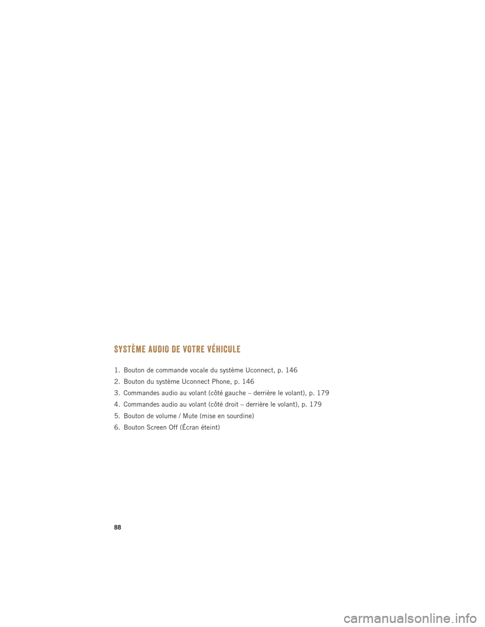 Ram 1500 2016  Guide dutilisateur (in French) SYSTÈME AUDIO DE VOTRE VÉHICULE
1. Bouton de commande vocale du système Uconnect, p. 146
2. Bouton du système Uconnect Phone, p. 146
3. Commandes audio au volant (côté gauche – derrière le vo