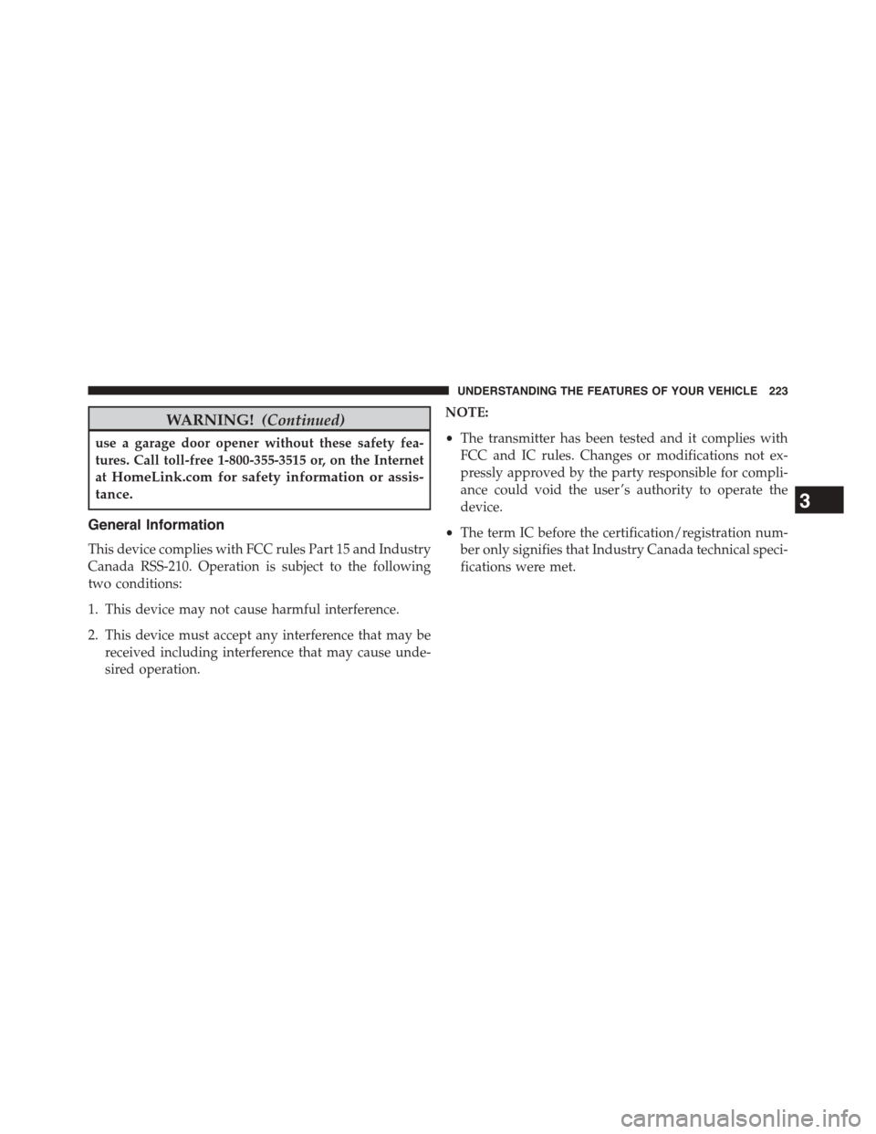 Ram 1500 2015  Owners Manual WARNING!(Continued)
use a garage door opener without these safety fea-
tures. Call toll-free 1-800-355-3515 or, on the Internet
atHomeLink.com for safety information or assis-
tance.
General Informati