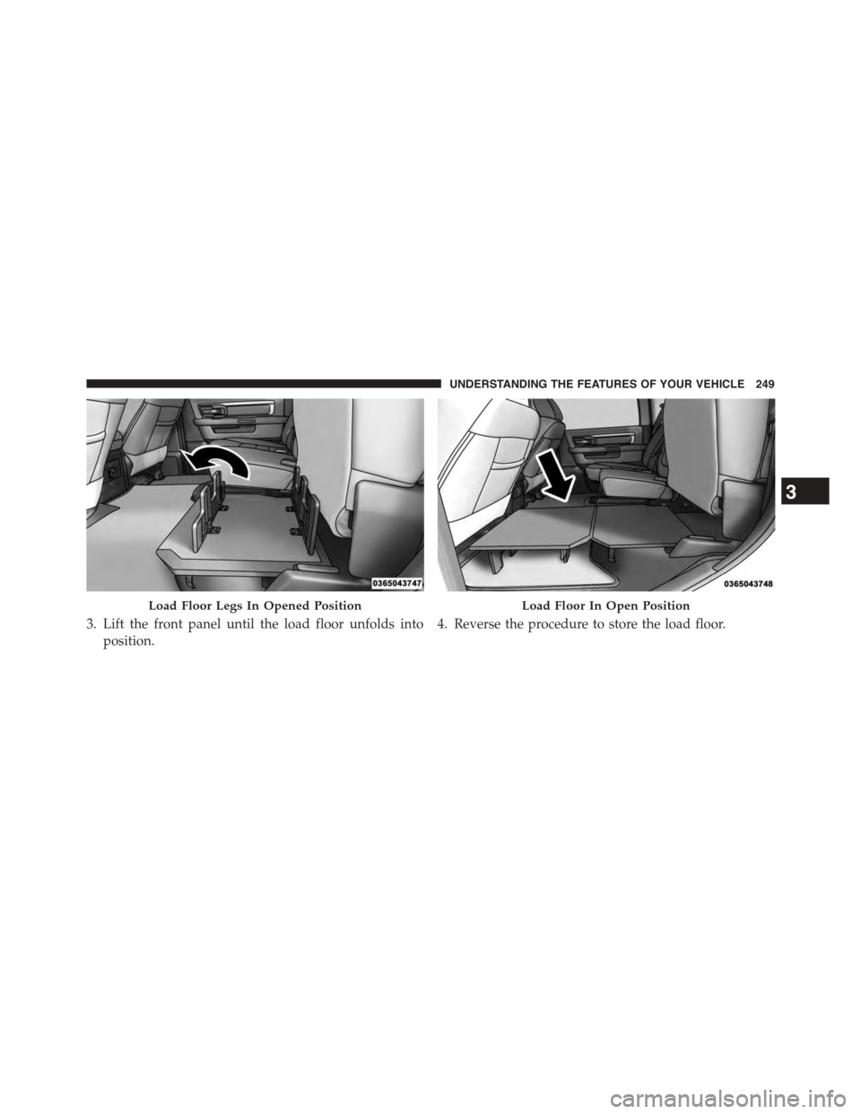 Ram 1500 2015 Owners Manual 3. Lift the front panel until the load floor unfolds into
position.
4. Reverse the procedure to store the load floor.
Load Floor Legs In Opened PositionLoad Floor In Open Position
3
UNDERSTANDING THE Ram 1500 2015 Owners Manual 3. Lift the front panel until the load floor unfolds into
position.
4. Reverse the procedure to store the load floor.
Load Floor Legs In Opened PositionLoad Floor In Open Position
3
UNDERSTANDING THE