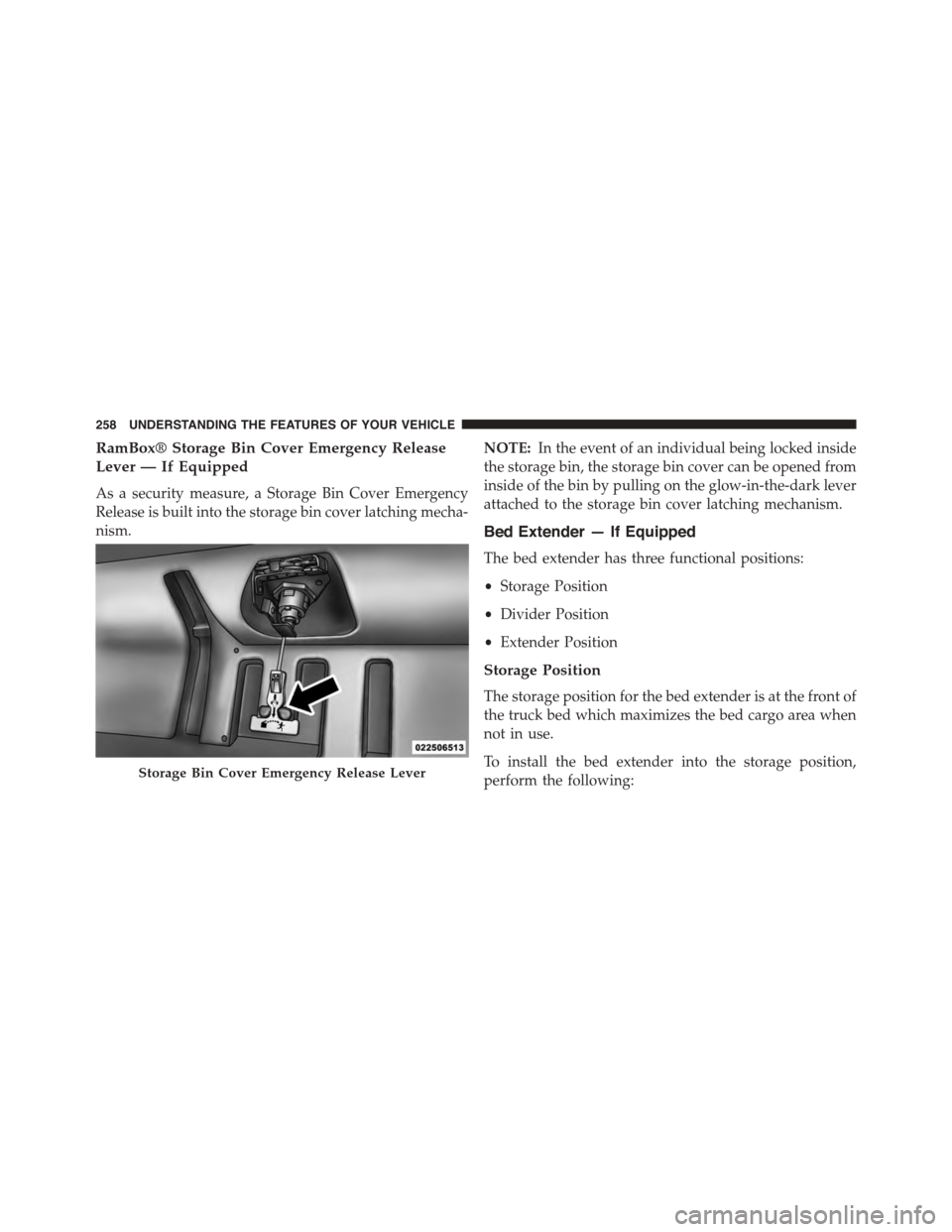 Ram 1500 2015 Owners Manual RamBox® Storage Bin Cover Emergency Release
Lever — If Equipped
As a security measure, a Storage Bin Cover Emergency
Release is built into the storage bin cover latching mecha-
nism.
NOTE:In the ev Ram 1500 2015 Owners Manual RamBox® Storage Bin Cover Emergency Release
Lever — If Equipped
As a security measure, a Storage Bin Cover Emergency
Release is built into the storage bin cover latching mecha-
nism.
NOTE:In the ev