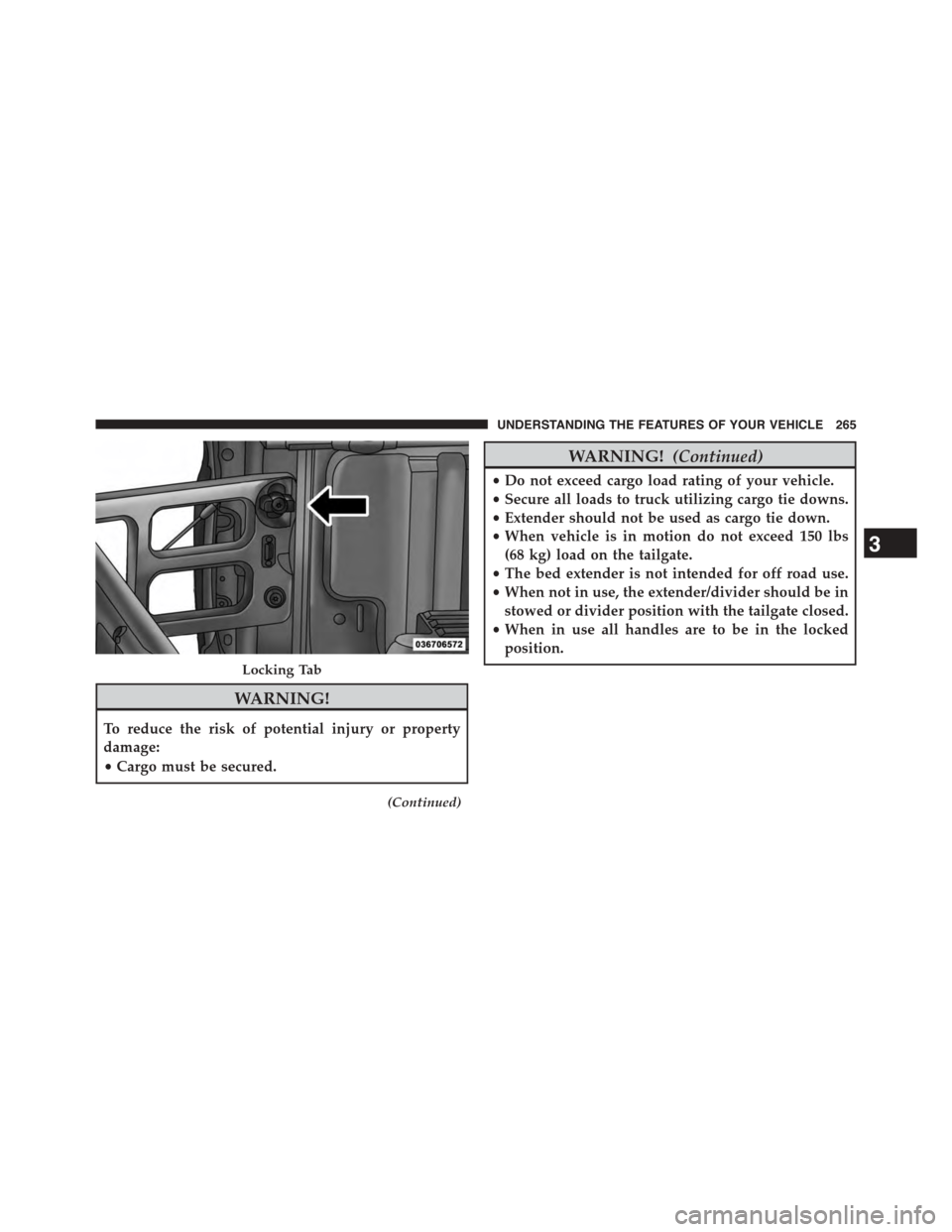Ram 1500 2015  Owners Manual WARNING!
To reduce the risk of potential injury or property
damage:
•Cargo must be secured.
(Continued)
WARNING!(Continued)
•Do not exceed cargo load rating of your vehicle.
•Secure all loads to
