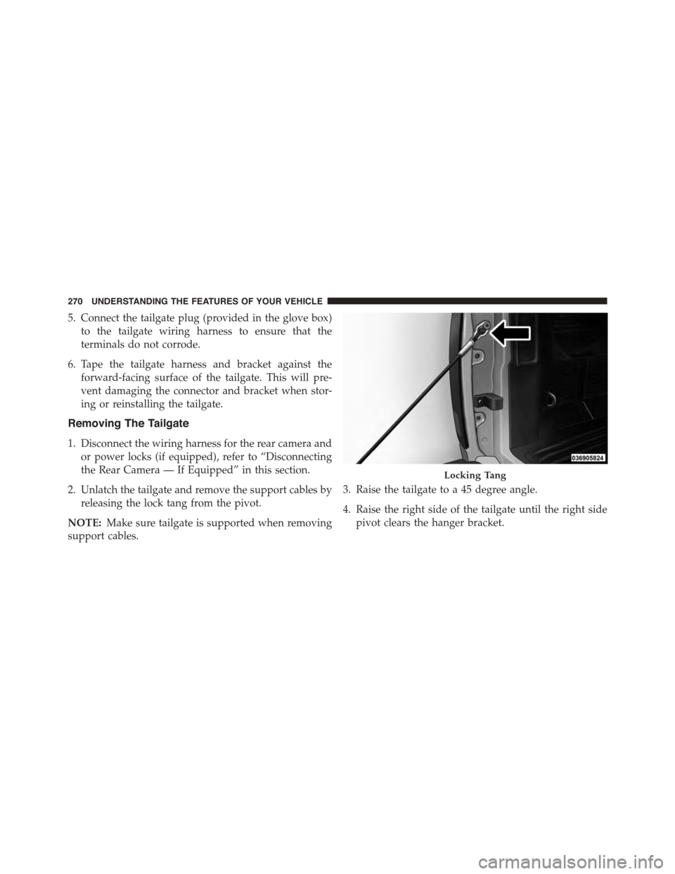 Ram 1500 2015  Owners Manual 5. Connect the tailgate plug (provided in the glove box)
to the tailgate wiring harness to ensure that the
terminals do not corrode.
6. Tape the tailgate harness and bracket against the
forward-facing