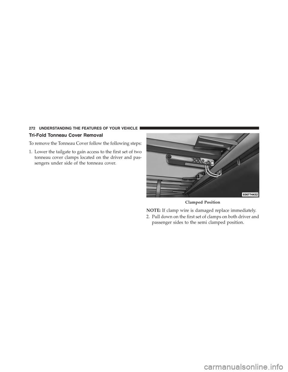 Ram 1500 2015  Owners Manual Tri-Fold Tonneau Cover Removal
To remove the Tonneau Cover follow the following steps:
1. Lower the tailgate to gain access to the first set of two
tonneau cover clamps located on the driver and pas-
