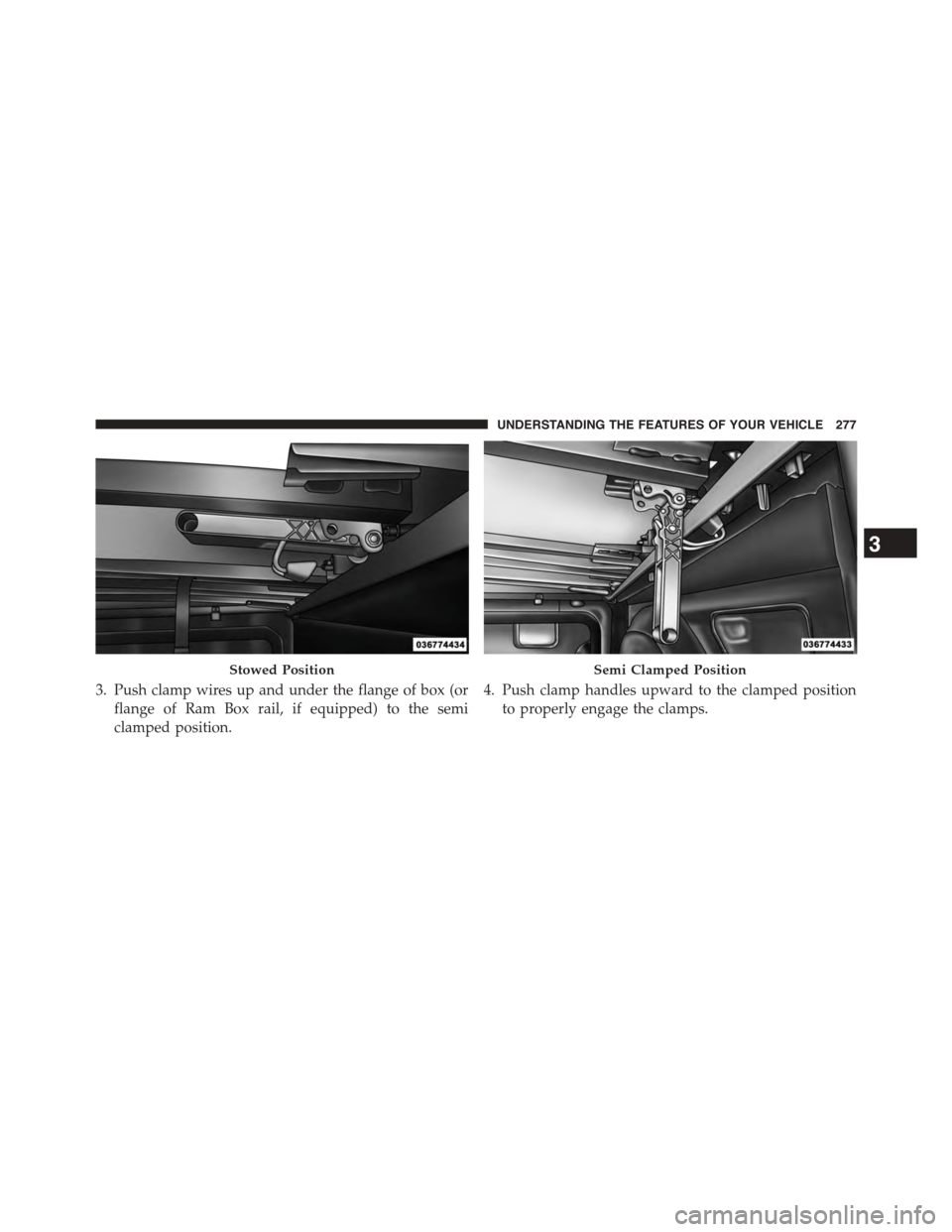 Ram 1500 2015  Owners Manual 3. Push clamp wires up and under the flange of box (or
flange of Ram Box rail, if equipped) to the semi
clamped position.
4. Push clamp handles upward to the clamped position
to properly engage the cl