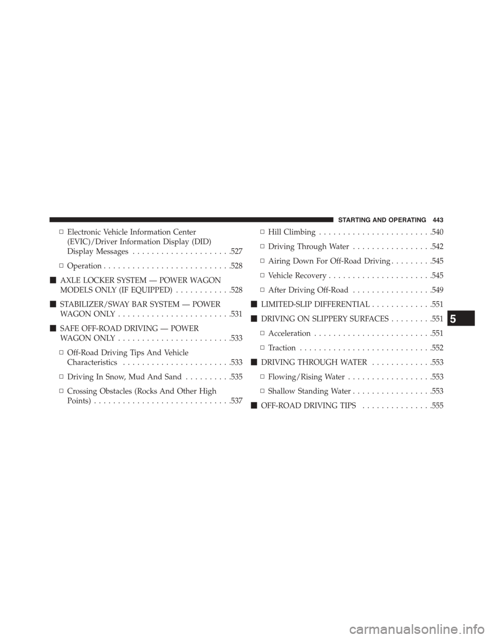 Ram 1500 2015  Owners Manual ▫Electronic Vehicle Information Center
(EVIC)/Driver Information Display (DID)
Display Messages.....................527
▫Operation...........................528
!AXLE LOCKER SYSTEM — POWER WAGON