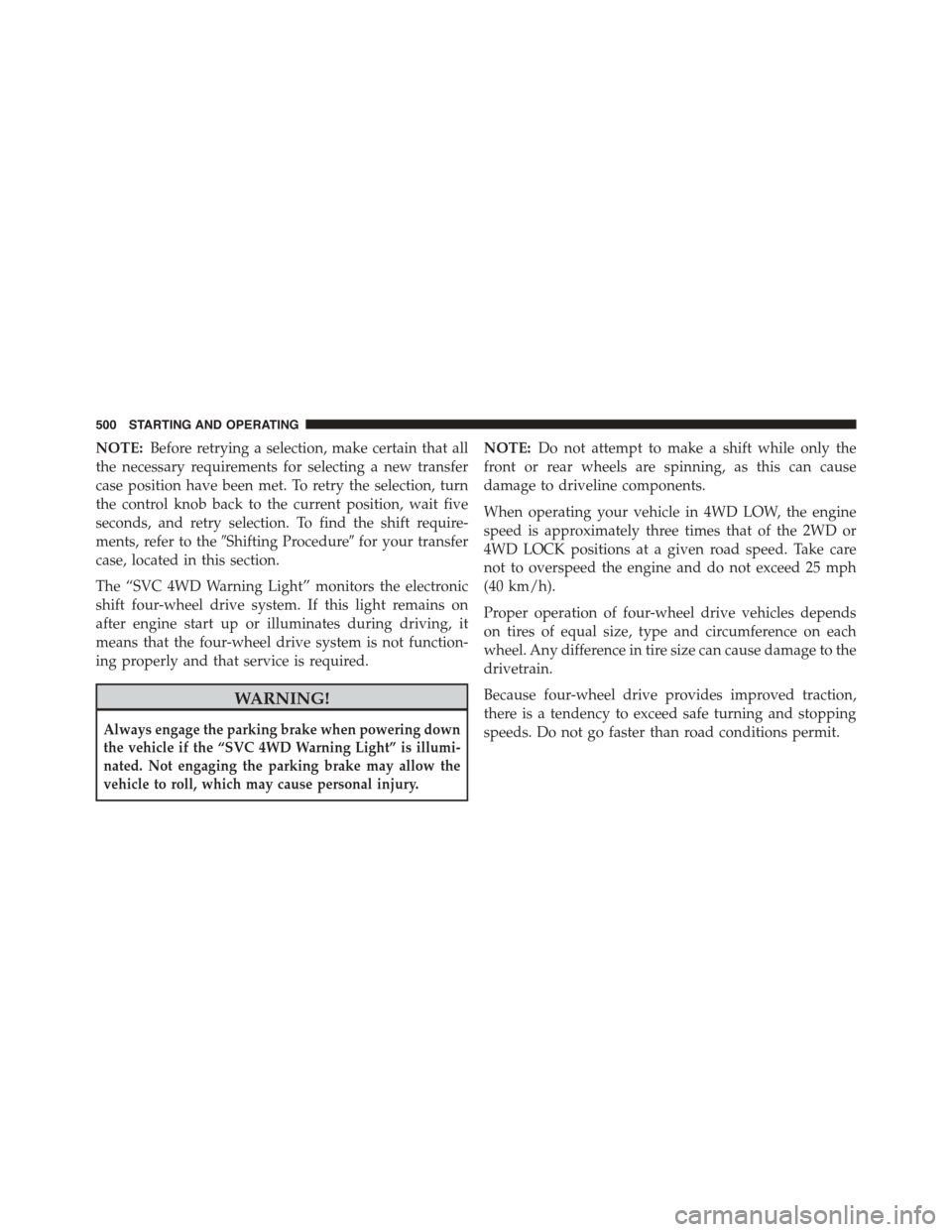 Ram 1500 2015 Owners Manual NOTE:Before retrying a selection, make certain that all
the necessary requirements for selecting a new transfer
case position have been met. To retry the selection, turn
the control knob back to the c Ram 1500 2015 Owners Manual NOTE:Before retrying a selection, make certain that all
the necessary requirements for selecting a new transfer
case position have been met. To retry the selection, turn
the control knob back to the c