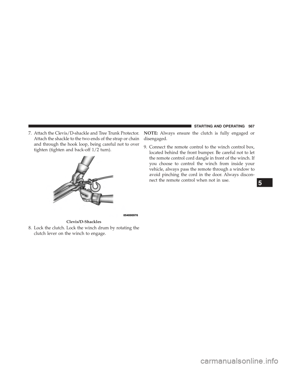 Ram 1500 2015 Owners Manual 7. Attach the Clevis/D-shackle and Tree Trunk Protector.
Attach the shackle to the two ends of the strap or chain
and through the hook loop, being careful not to over
tighten (tighten and back-off 1/2 Ram 1500 2015 Owners Manual 7. Attach the Clevis/D-shackle and Tree Trunk Protector.
Attach the shackle to the two ends of the strap or chain
and through the hook loop, being careful not to over
tighten (tighten and back-off 1/2