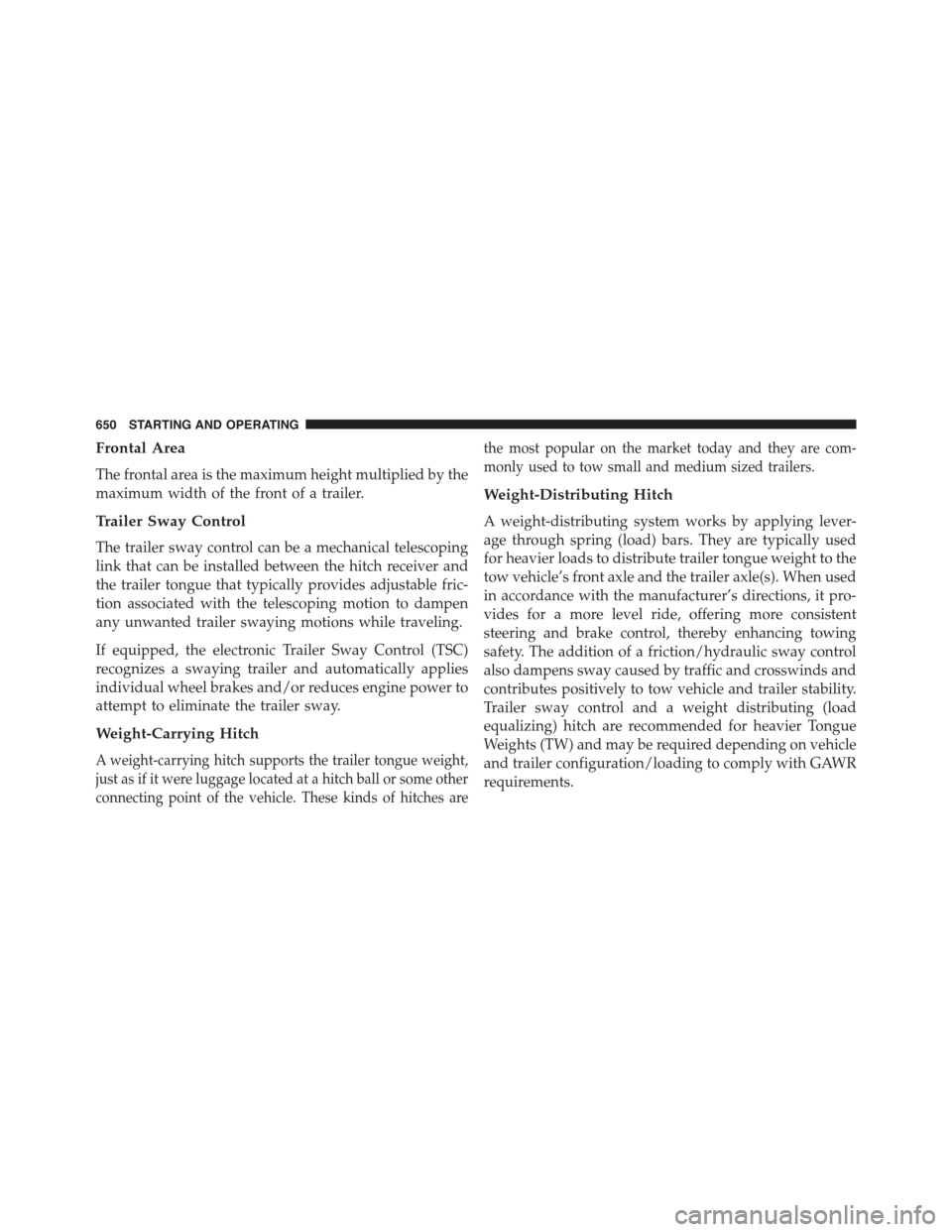 Ram 1500 2015  Owners Manual Frontal Area
The frontal area is the maximum height multiplied by the
maximum width of the front of a trailer.
Trailer Sway Control
The trailer sway control can be a mechanical telescoping
link that c