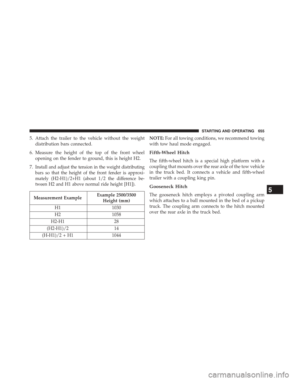 Ram 1500 2015  Owners Manual 5. Attach the trailer to the vehicle without the weight
distribution bars connected.
6. Measure the height of the top of the front wheel
opening on the fender to ground, this is height H2.
7.Install a