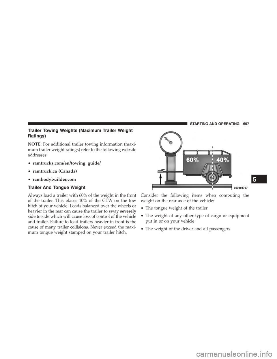 Ram 1500 2015 Service Manual Trailer Towing Weights (Maximum Trailer Weight
Ratings)
NOTE:For additional trailer towing information (maxi-
mum trailer weight ratings) refer to the following website
addresses:
•ramtrucks.com/en/