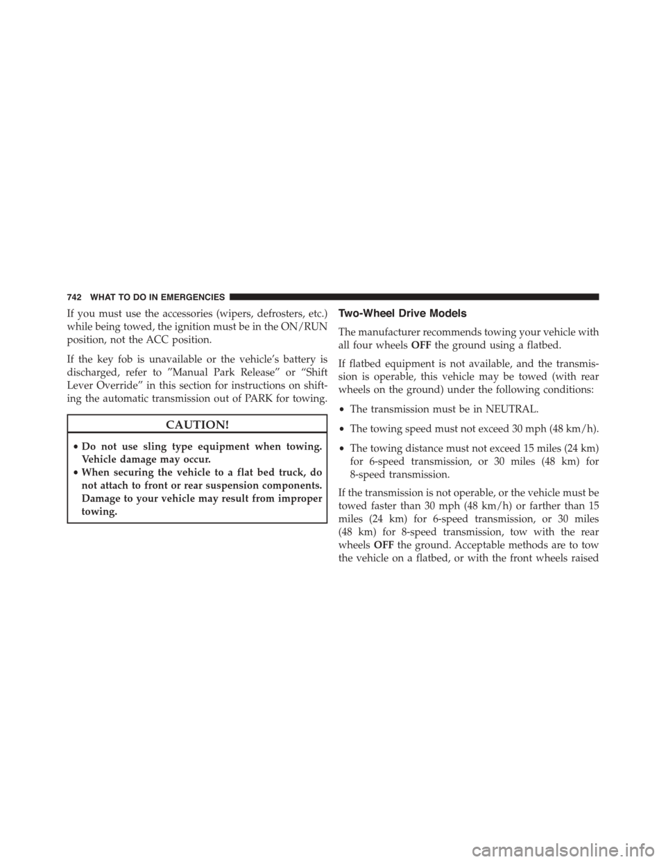 Ram 1500 2015 Owners Manual If you must use the accessories (wipers, defrosters, etc.)
while being towed, the ignition must be in the ON/RUN
position, not the ACC position.
If the key fob is unavailable or the vehicle’s batter Ram 1500 2015 Owners Manual If you must use the accessories (wipers, defrosters, etc.)
while being towed, the ignition must be in the ON/RUN
position, not the ACC position.
If the key fob is unavailable or the vehicle’s batter