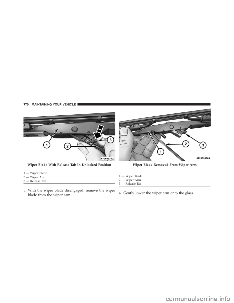 Ram 1500 2015 Owners Manual 3. With the wiper blade disengaged, remove the wiper
blade from the wiper arm.4. Gently lower the wiper arm onto the glass.
Wiper Blade With Release Tab In Unlocked Position
1—WiperBlade
2—WiperAr Ram 1500 2015 Owners Manual 3. With the wiper blade disengaged, remove the wiper
blade from the wiper arm.4. Gently lower the wiper arm onto the glass.
Wiper Blade With Release Tab In Unlocked Position
1—WiperBlade
2—WiperAr