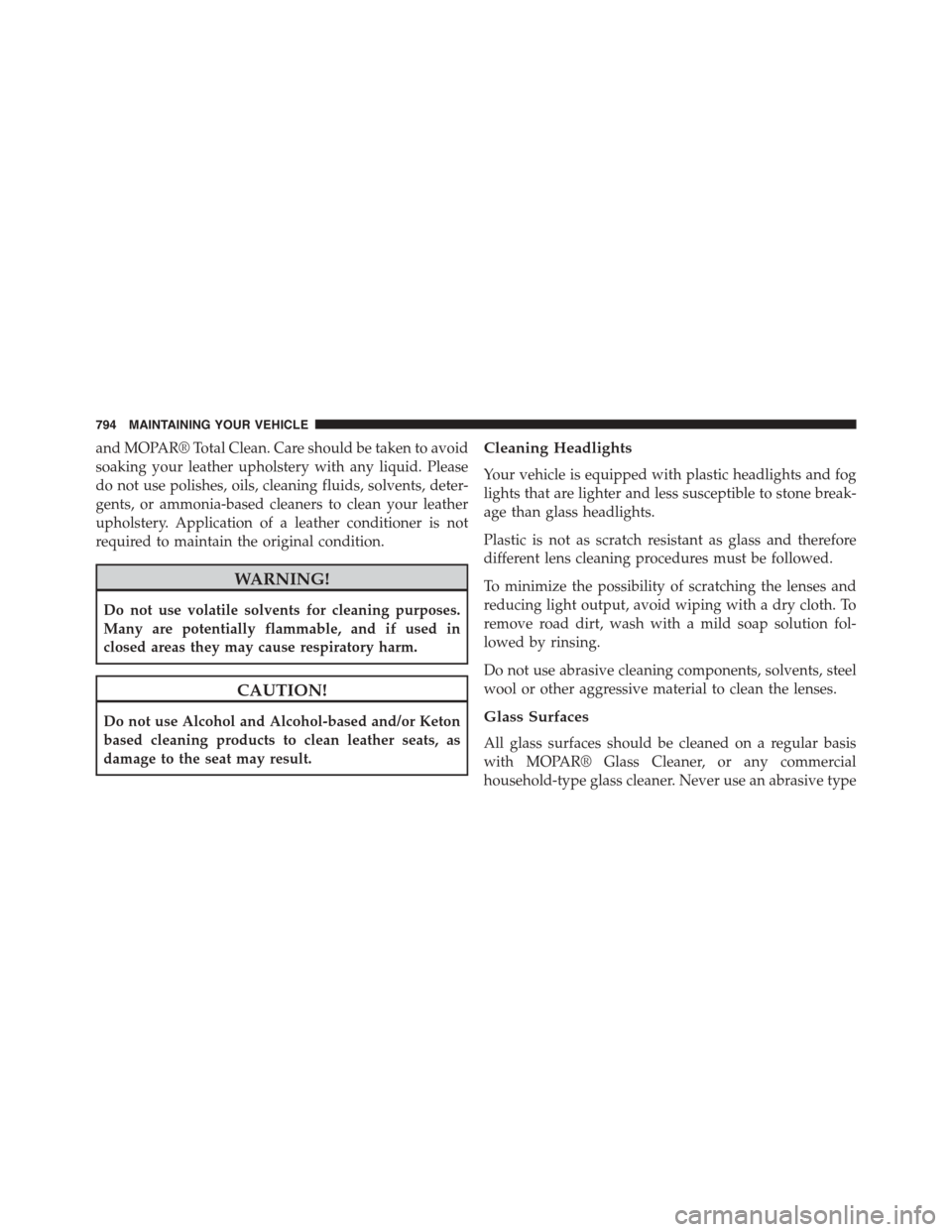 Ram 1500 2015  Owners Manual and MOPAR® Total Clean. Care should be taken to avoid
soaking your leather upholstery with any liquid. Please
do not use polishes, oils, cleaning fluids, solvents, deter-
gents, or ammonia-based clea