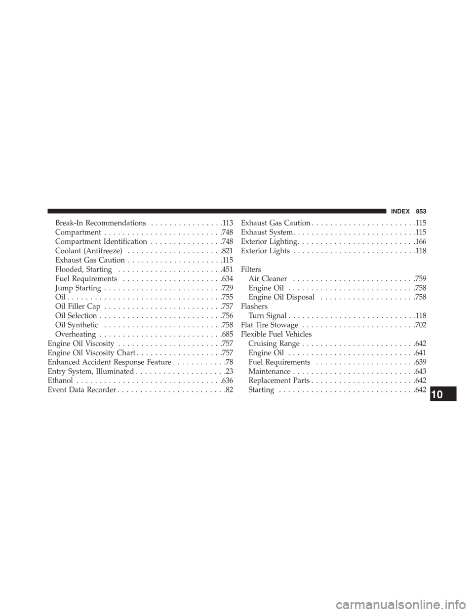 Ram 1500 2015 Owners Guide Break-In Recommendations................113
Compartment..........................748
Compartment Identification................748
Coolant (Antifreeze).....................821
Exhaust Gas Caution.....