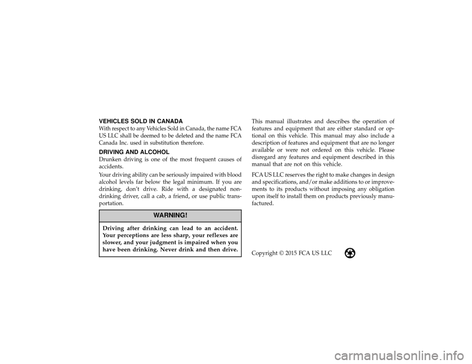 Ram 1500 2015  Diesel Supplement VEHICLES SOLD IN CANADAWith respect to any Vehicles Sold in Canada, the name FCA
US LLC shall be deemed to be deleted and the name FCA
Canada Inc. used in substitution therefore.DRIVING AND ALCOHOLDru