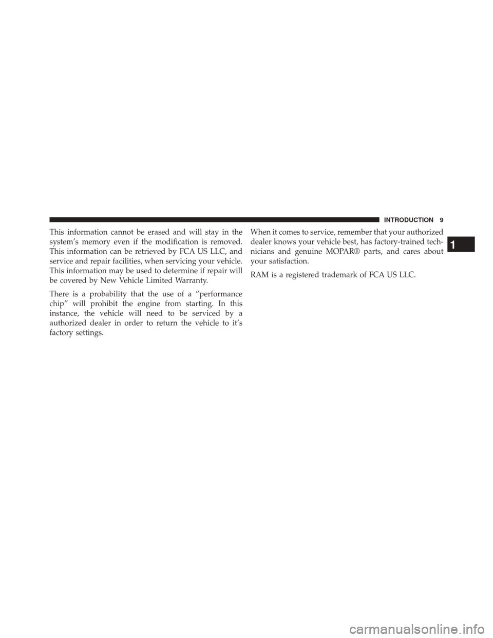 Ram 1500 2015 Diesel Supplement This information cannot be erased and will stay in the
system’s memory even if the modification is removed.
This information can be retrieved by FCA US LLC, and
service and repair facilities, when s Ram 1500 2015 Diesel Supplement This information cannot be erased and will stay in the
system’s memory even if the modification is removed.
This information can be retrieved by FCA US LLC, and
service and repair facilities, when s