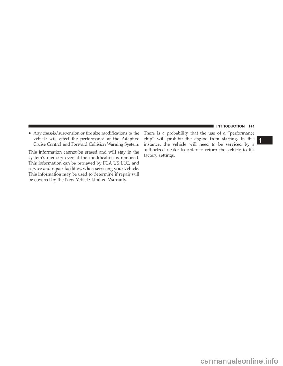 Ram 1500 2015  Diesel Supplement •Any chassis/suspension or tire size modifications to the
vehicle will effect the performance of the Adaptive
Cruise Control and Forward Collision Warning System.
This information cannot be erased a