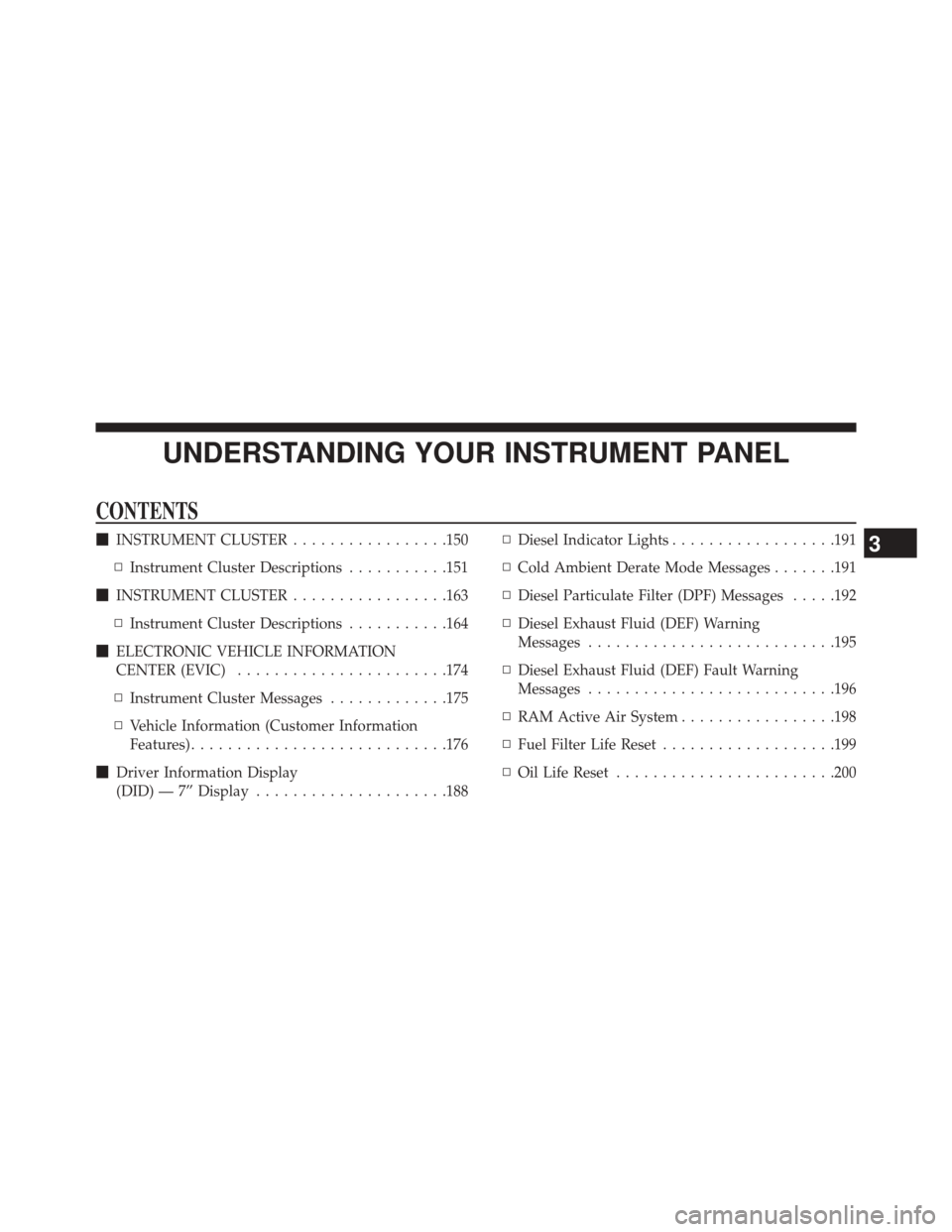 Ram 1500 2015  Diesel Supplement UNDERSTANDING YOUR INSTRUMENT PANEL
CONTENTS
INSTRUMENT CLUSTER .................150
▫ Instrument Cluster Descriptions ...........151
 INSTRUMENT CLUSTER .................163
▫ Instrument Cluste