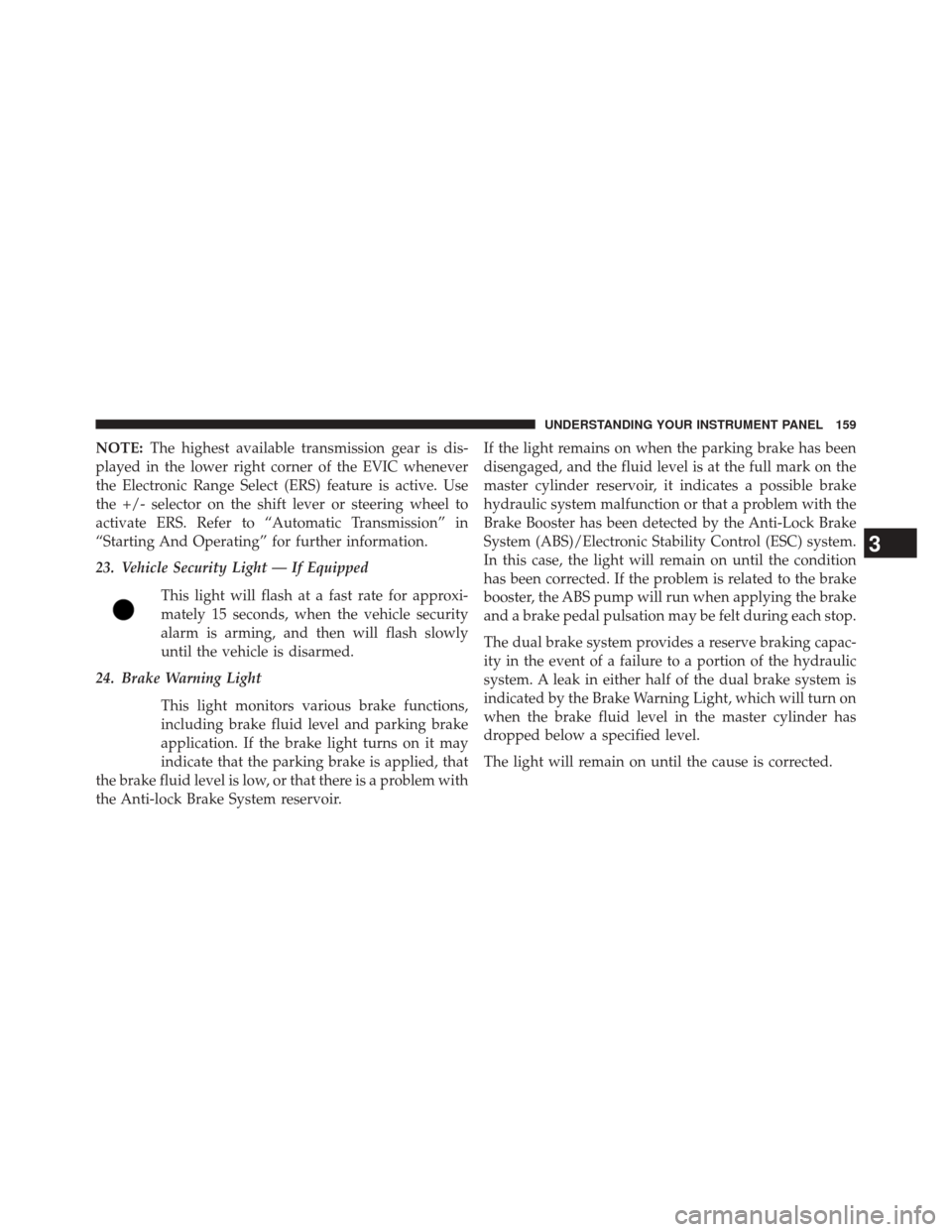 Ram 1500 2015  Diesel Supplement NOTE:The highest available transmission gear is dis-
played in the lower right corner of the EVIC whenever
the Electronic Range Select (ERS) feature is active. Use
the +/- selector on the shift lever 