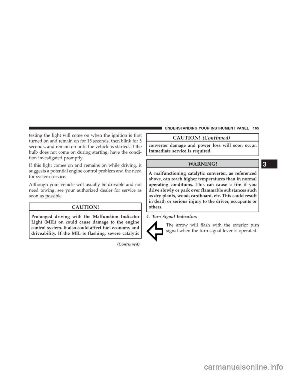 Ram 1500 2015  Diesel Supplement testing the light will come on when the ignition is first
turned on and remain on for 15 seconds, then blink for 5
seconds, and remain on until the vehicle is started. If the
bulb does not come on dur