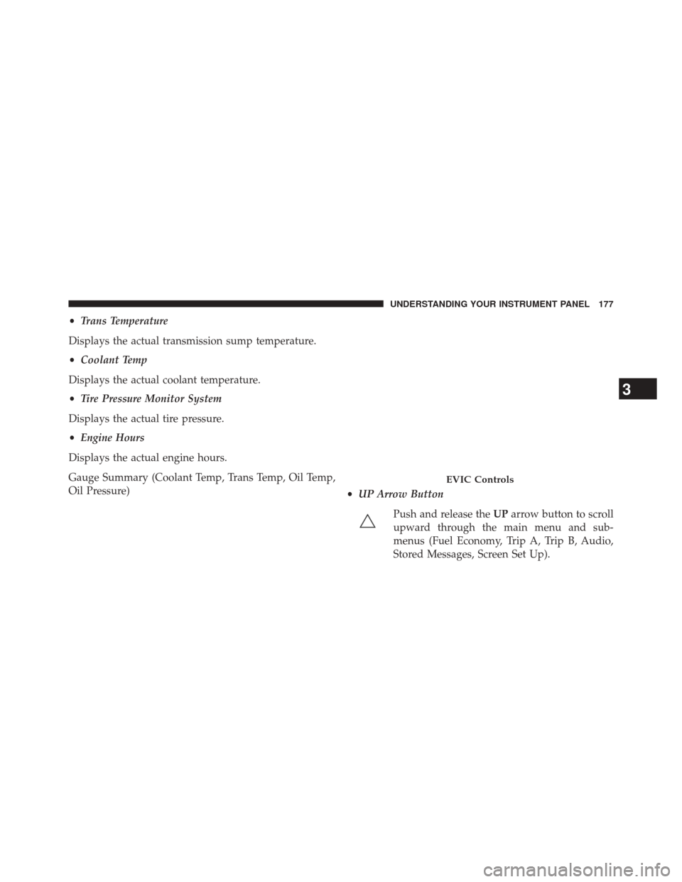 Ram 1500 2015  Diesel Supplement •Trans Temperature
Displays the actual transmission sump temperature.
• Coolant Temp
Displays the actual coolant temperature.
• Tire Pressure Monitor System
Displays the actual tire pressure.
�