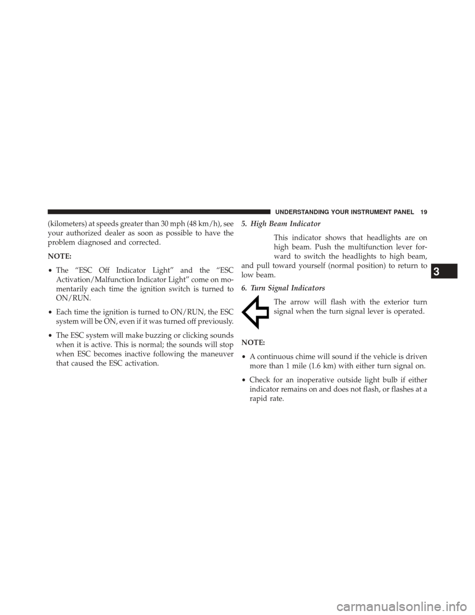 Ram 1500 2015  Diesel Supplement (kilometers) at speeds greater than 30 mph (48 km/h), see
your authorized dealer as soon as possible to have the
problem diagnosed and corrected.
NOTE:
•The “ESC Off Indicator Light” and the “