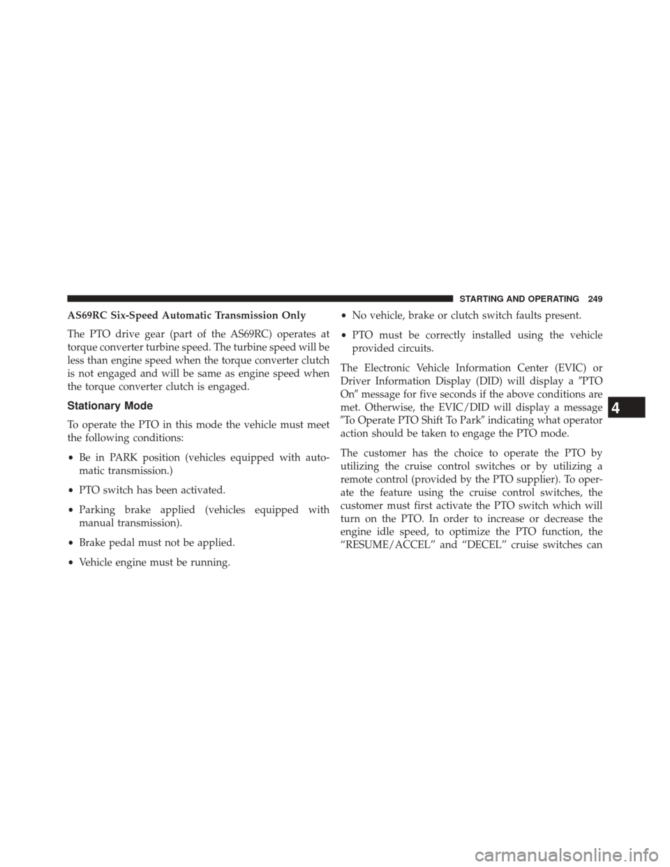 Ram 1500 2015  Diesel Supplement AS69RC Six-Speed Automatic Transmission Only
The PTO drive gear (part of the AS69RC) operates at
torque converter turbine speed. The turbine speed will be
less than engine speed when the torque conver