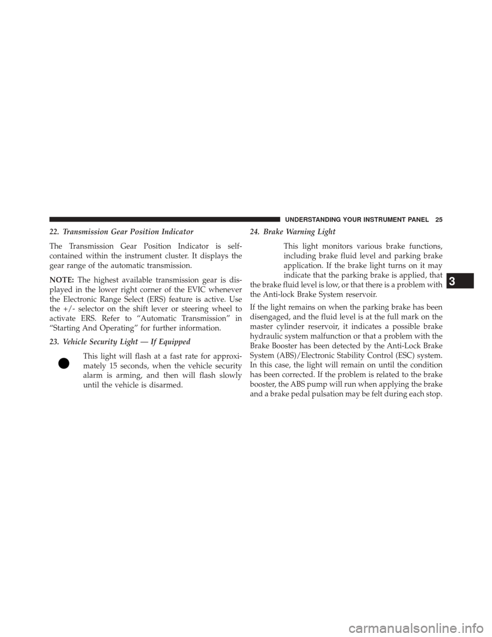 Ram 1500 2015  Diesel Supplement 22. Transmission Gear Position Indicator
The Transmission Gear Position Indicator is self-
contained within the instrument cluster. It displays the
gear range of the automatic transmission.
NOTE:The h