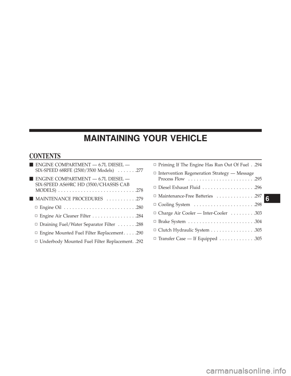 Ram 1500 2015  Diesel Supplement MAINTAINING YOUR VEHICLE
CONTENTS
ENGINE COMPARTMENT — 6.7L DIESEL —
SIX-SPEED 68RFE (2500/3500 Models) .......277
 ENGINE COMPARTMENT — 6.7L DIESEL —
SIX-SPEED AS69RC HD (3500/CHASSIS CAB
M