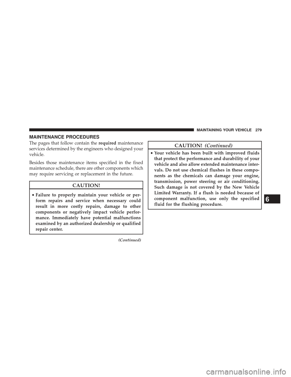 Ram 1500 2015  Diesel Supplement MAINTENANCE PROCEDURES
The pages that follow contain therequiredmaintenance
services determined by the engineers who designed your
vehicle.
Besides those maintenance items specified in the fixed
maint