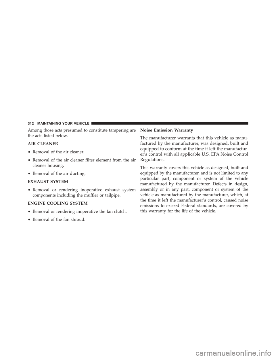 Ram 1500 2015  Diesel Supplement Among those acts presumed to constitute tampering are
the acts listed below.
AIR CLEANER
•Removal of the air cleaner.
• Removal of the air cleaner filter element from the air
cleaner housing.
• 