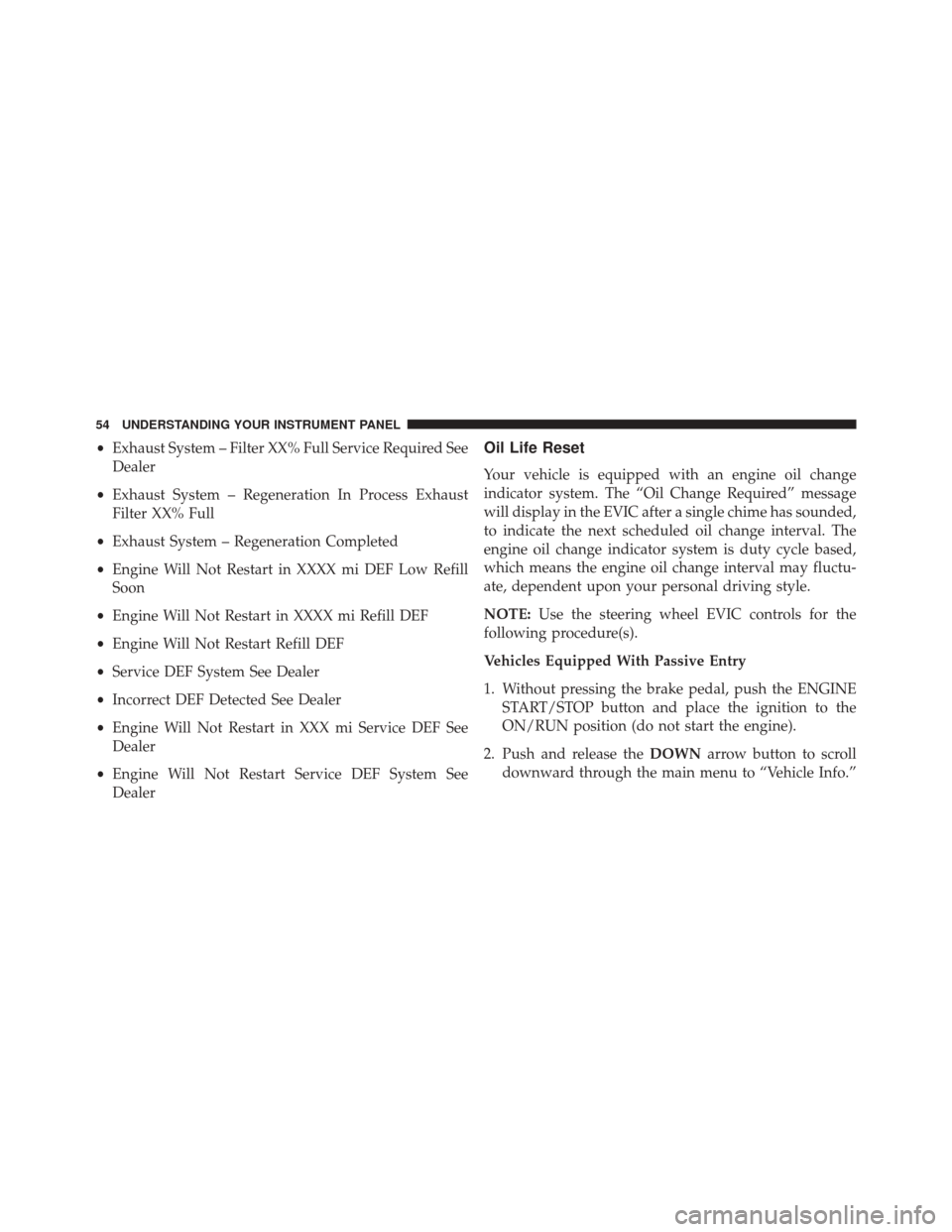 Ram 1500 2015 Diesel Supplement •Exhaust System – Filter XX% Full Service Required See
Dealer
• Exhaust System – Regeneration In Process Exhaust
Filter XX% Full
• Exhaust System – Regeneration Completed
• Engine Will N Ram 1500 2015 Diesel Supplement •Exhaust System – Filter XX% Full Service Required See
Dealer
• Exhaust System – Regeneration In Process Exhaust
Filter XX% Full
• Exhaust System – Regeneration Completed
• Engine Will N