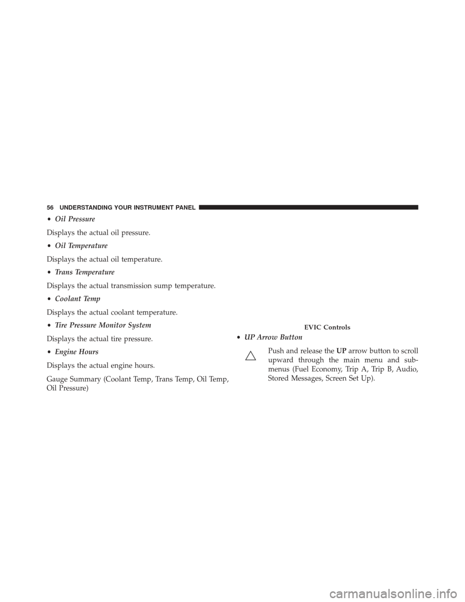 Ram 1500 2015  Diesel Supplement •Oil Pressure
Displays the actual oil pressure.
• Oil Temperature
Displays the actual oil temperature.
• Trans Temperature
Displays the actual transmission sump temperature.
• Coolant Temp
Dis