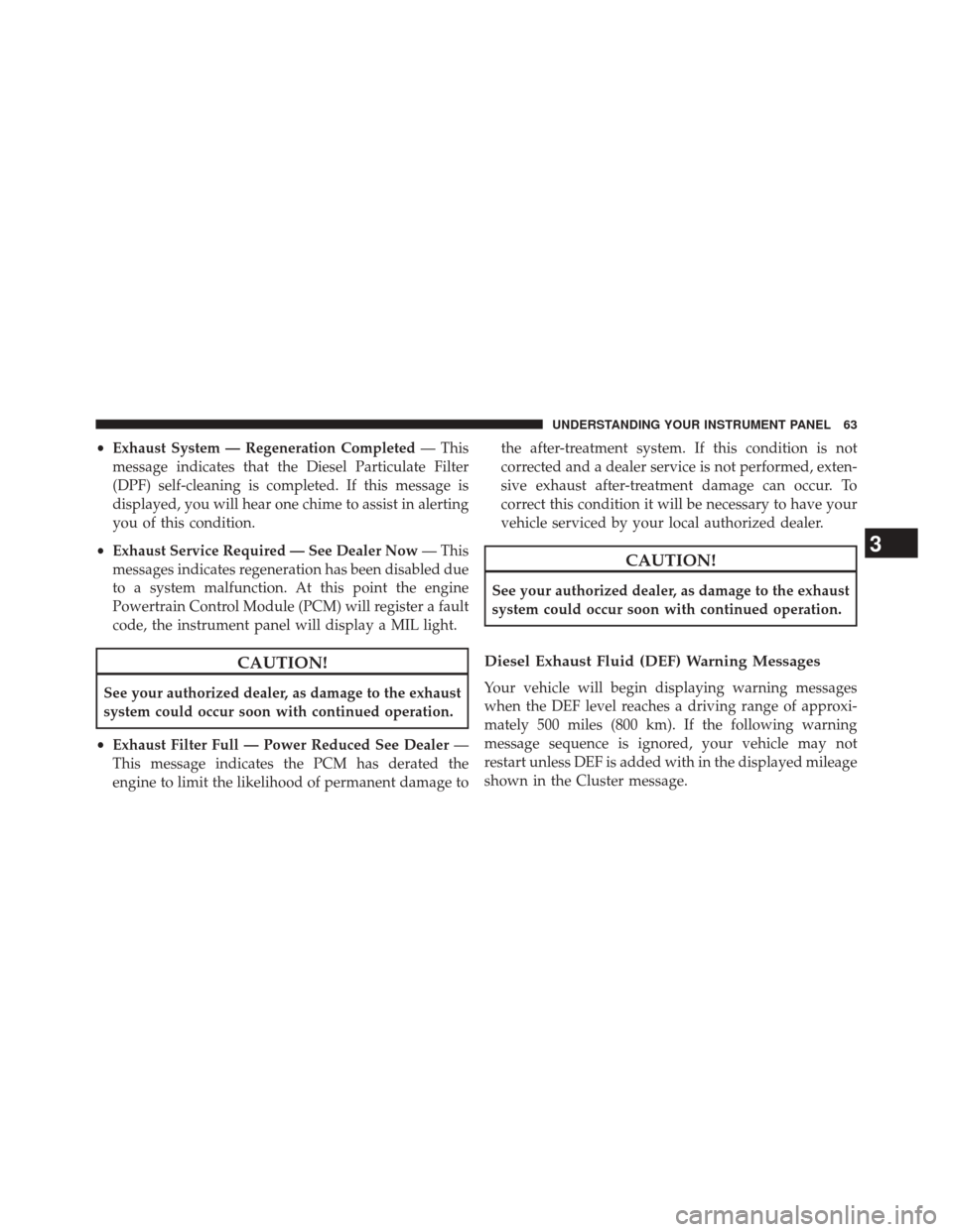 Ram 1500 2015  Diesel Supplement •Exhaust System — Regeneration Completed — This
message indicates that the Diesel Particulate Filter
(DPF) self-cleaning is completed. If this message is
displayed, you will hear one chime to as