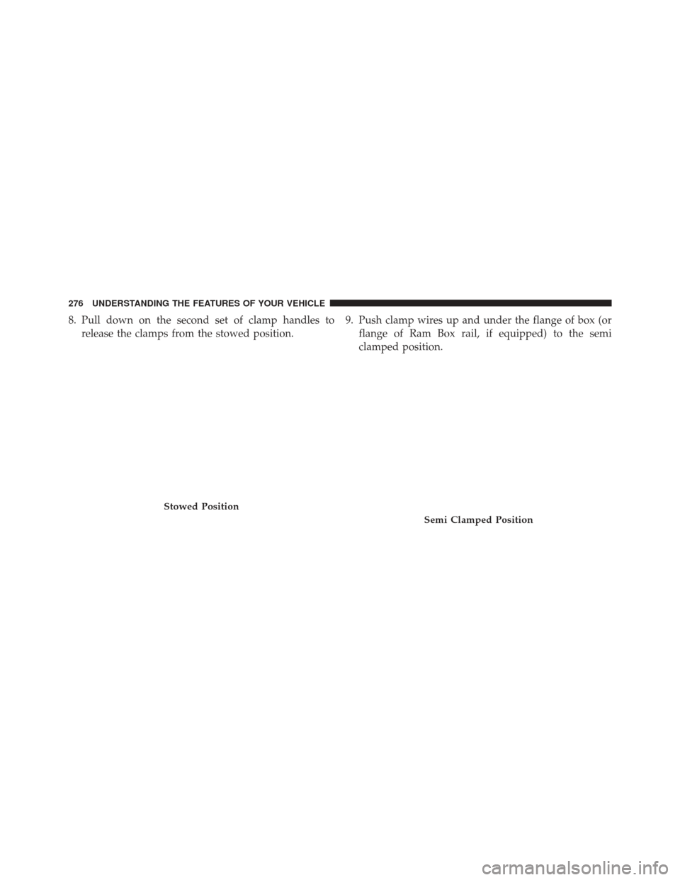 Ram 1500 2014  Owners Manual 8. Pull down on the second set of clamp handles torelease the clamps from the stowed position. 9. Push clamp wires up and under the flange of box (or
flange of Ram Box rail, if equipped) to the semi
c