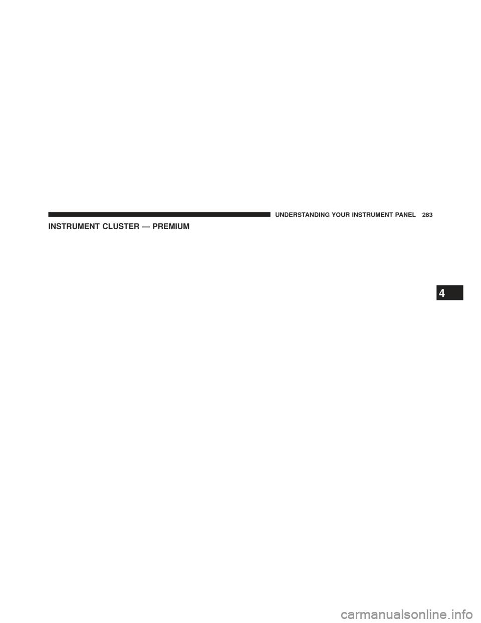Ram 1500 2014  Owners Manual INSTRUMENT CLUSTER — PREMIUM
4
UNDERSTANDING YOUR INSTRUMENT PANEL 283 