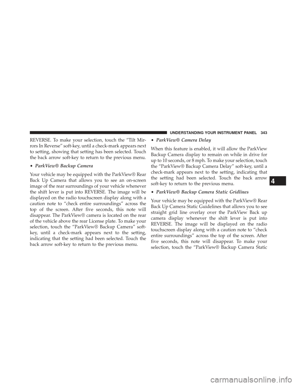 Ram 1500 2014 Owners Manual REVERSE. To make your selection, touch the “Tilt Mir-
rors In Reverse” soft-key, until a check-mark appears next
to setting, showing that setting has been selected. Touch
the back arrow soft-key t Ram 1500 2014 Owners Manual REVERSE. To make your selection, touch the “Tilt Mir-
rors In Reverse” soft-key, until a check-mark appears next
to setting, showing that setting has been selected. Touch
the back arrow soft-key t