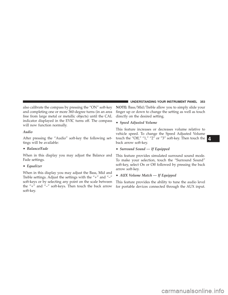 Ram 1500 2014 Owners Manual also calibrate the compass by pressing the “ON” soft-key
and completing one or more 360-degree turns (in an area
free from large metal or metallic objects) until the CAL
indicator displayed in the Ram 1500 2014 Owners Manual also calibrate the compass by pressing the “ON” soft-key
and completing one or more 360-degree turns (in an area
free from large metal or metallic objects) until the CAL
indicator displayed in the