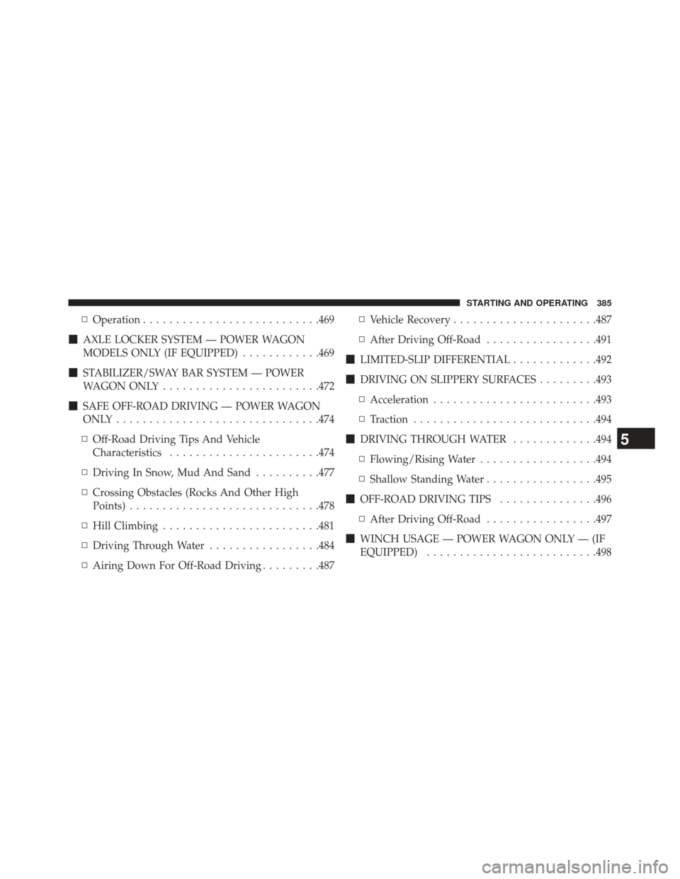 Ram 1500 2014  Owners Manual ▫Operation .......................... .469
 AXLE LOCKER SYSTEM — POWER WAGON
MODELS ONLY (IF EQUIPPED) ............469
 STABILIZER/SWAY BAR SYSTEM — POWER
WAGON ONLY ....................... .4